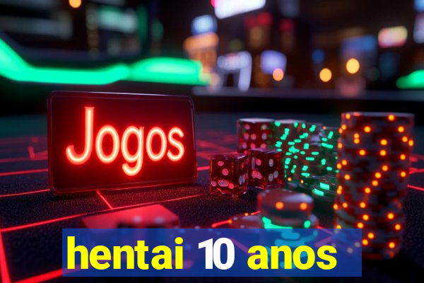 hentai 10 anos